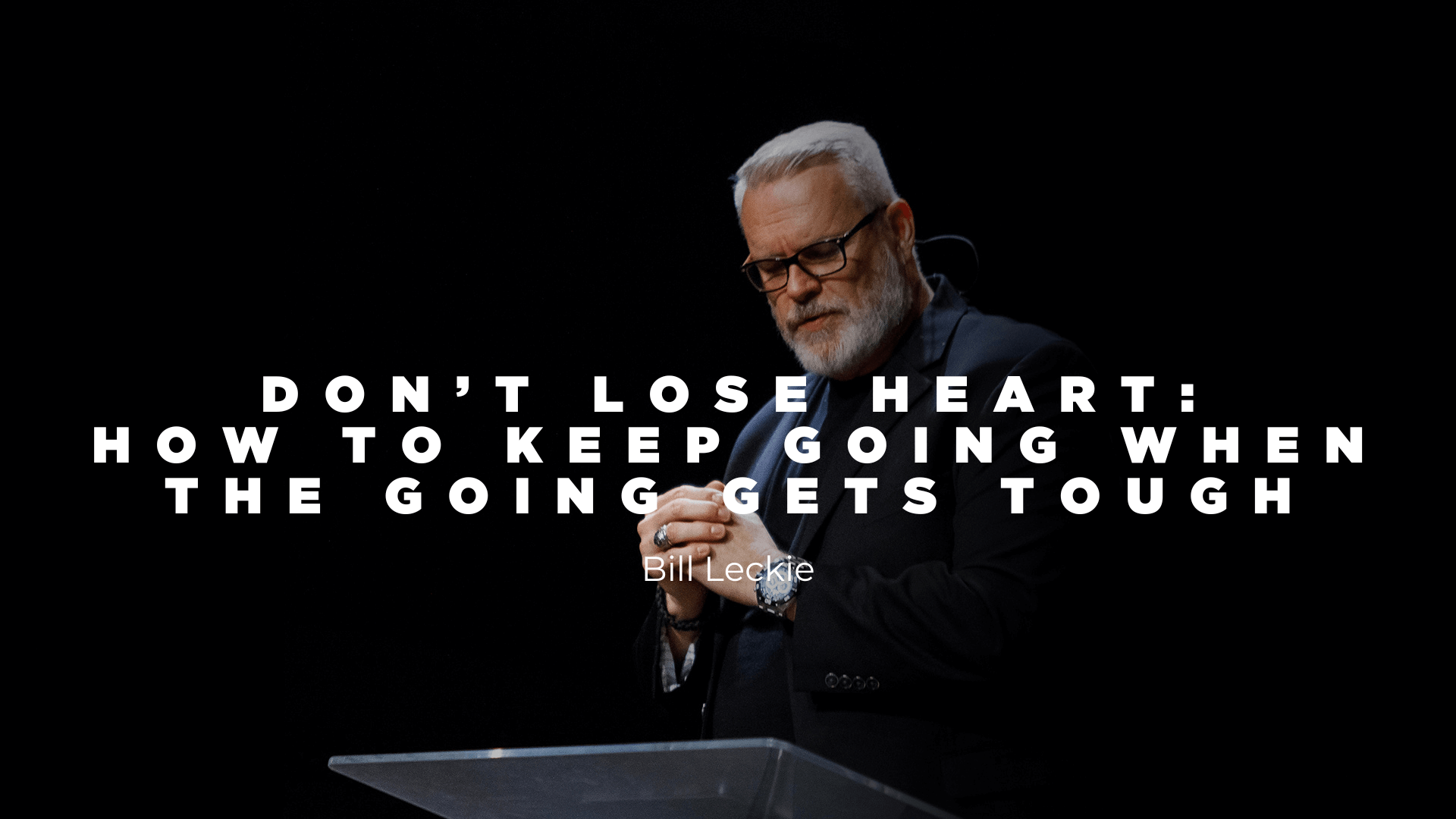 Don’t Lose Heart: How to Keep Going when the Going Gets Tough